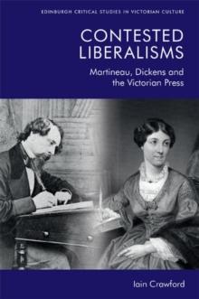 Contested Liberalisms : Martineau, Dickens and the Victorian Press