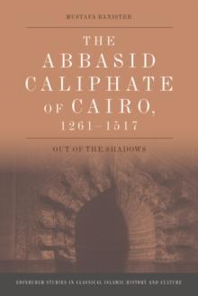 The Abbasid Caliphate of Cairo, 1261-1517 : Out of the Shadows