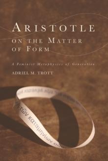 Aristotle on the Matter of Form : ? Feminist Metaphysics of Generation