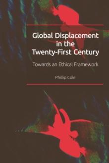 Global Displacement in the Twenty-first Century : Towards an Ethical Framework