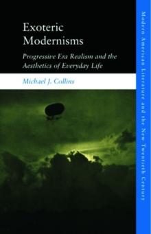 Exoteric Modernisms : Progressive Era Realism and the Aesthetics of Everyday Life