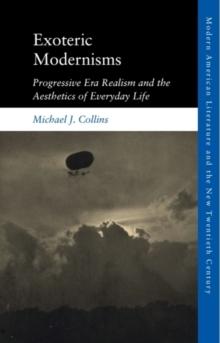 Exoteric Modernisms : Progressive Era Realism and the Aesthetics of Everyday Life