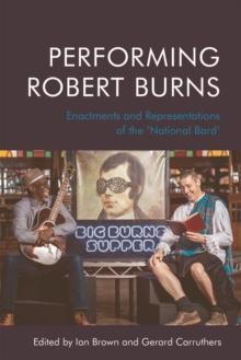 Performing Robert Burns : Enactments and Representations of the 'National Bard'