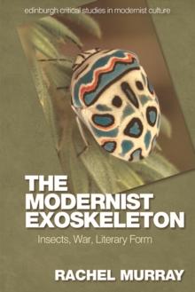 The Modernist Exoskeleton : Insects, War, Literary Form