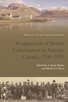 Reappraisals of British Colonisation in Atlantic Canada, 1700-1930