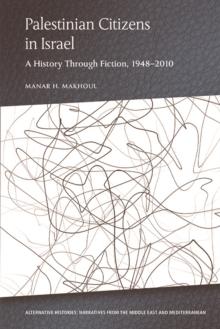 Palestinian Citizens in Israel : A History Through Fiction, 1948-2010