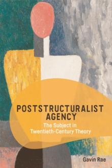 Poststructuralist Agency : The Subject in Twentieth-Century Theory