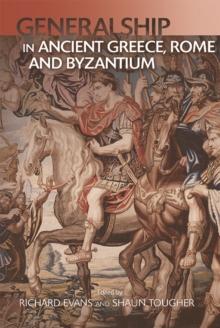 Military Leadership from Ancient Greece to Byzantium : The Art of Generalship