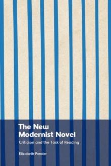 The New Modernist Novel : Literary Criticism and the Task of Reading