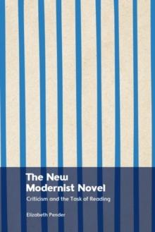 The New Modernist Novel : Criticism and the Task of Reading