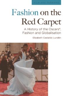 Fashion on the Red Carpet : A History of the Oscars(R), Fashion and Globalisation