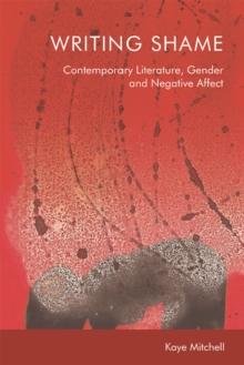 Writing Shame : Gender, Contemporary Literature and Negative Affect