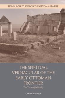 The Spiritual Vernacular of the Early Ottoman Frontier : The Yazicioglu Family