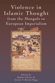 Violence in Islamic Thought from the Mongols to European Imperialism