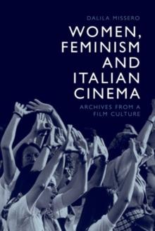 Women, Feminism and Italian Cinema : Archives from a Film Culture