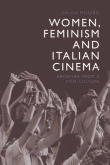 Women, Feminism and Italian Cinema : Archives from a Film Culture