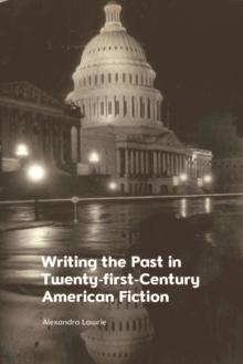 Writing the Past in Twenty-First-Century American Fiction