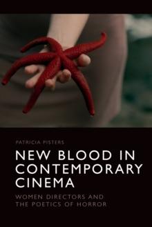 New Blood in Contemporary Cinema : Women Directors and the Poetics of Horror