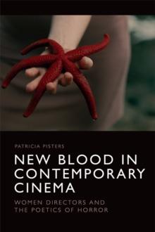 New Blood in Contemporary Cinema : Women Directors and the Poetics of Horror