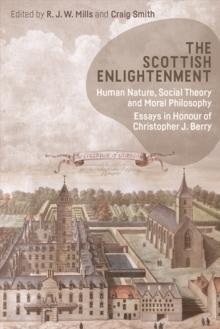 The Scottish Enlightenment : Human Nature, Social Theory and Moral Philosophy: Essays in Honour of Christopher J. Berry