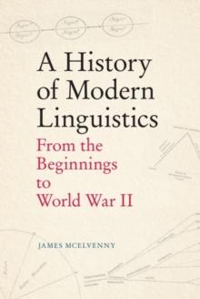 A History of Modern Linguistics : From the Beginnings to World War II