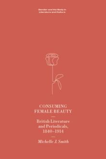 Consuming Female Beauty : British Literature and Periodicals, 1840-1914