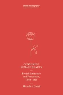 Consuming Female Beauty : British Literature and Periodicals, 1840-1914