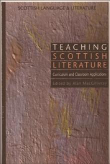 Teaching Scottish Literature : Curriculum and Classroom Applications (Scottish Language and Literature Volume 3)