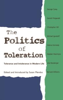 The Politics of Toleration : Tolerance and Intolerance in Modern Life