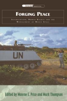 Forging Peace : Intervention, Human Rights and the Management of Media Space