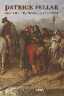 Patrick Sellar and the Highland Clearances : Homicide, Eviction and the Price of Progress