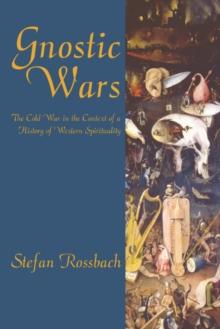 Gnostic Wars : The Cold War in the Context of a History of Western Spirituality