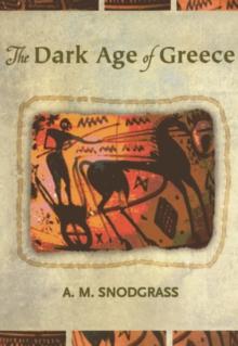 The Dark Age of Greece : An Archaeological Survey of the Eleventh to the Eighth Centuries BC