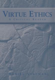 Virtue Ethics : A Critical Reader