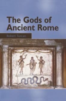 The Gods of Ancient Rome : Religion in Everyday Life from Archaic to Imperial Times