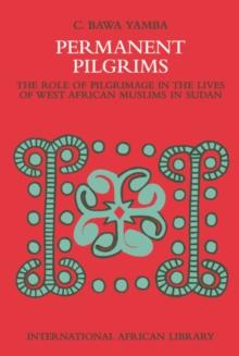 Permanent Pilgrims : The Role of Pilgrimage in the Lives of West African Muslims in Sudan