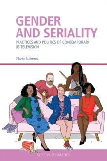 Gender and Seriality : Practices and Politics of Contemporary US Television