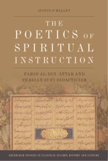 The Poetics of Spiritual Instruction : Farid al-Din ?Attar and Persian Sufi Didacticism