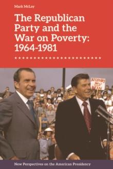 The Republican Party and the War on Poverty: 1964-1981