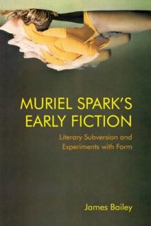 Muriel Spark's Early Fiction : Literary Subversion and Experiments with Form