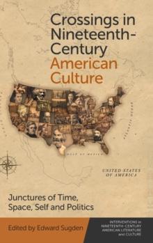 Crossings in Nineteenth-Century American Culture : Junctures of Time, Space, Self and Politics