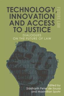 Technology, Innovation and Access to Justice : Dialogues on the Future of Law