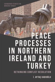 Peace Processes in Northern Ireland and Turkey : Rethinking Conflict Resolution