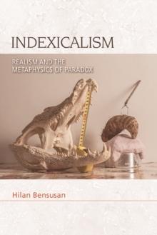 Indexicalism : Realism and the Metaphysics of Paradox