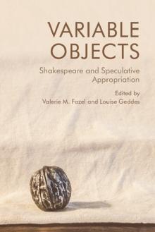 Variable Objects : Shakespeare and Speculative Appropriation