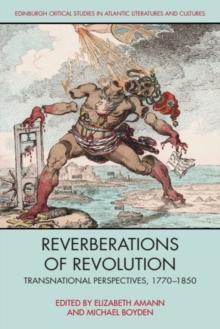 Reverberations of Revolution : Transnational Perspectives, 1770-1850