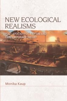 New Ecological Realisms : Post-Apocalyptic Fiction and Contemporary Theory