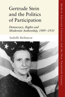 Gertrude Stein and the Politics of Participation : Democracy, Rights and Modernist Authorship, 1909 1933