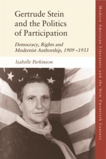 Gertrude Stein and the Politics of Participation : Democracy, Rights and Modernist Authorship, 1909-1933