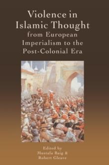 Violence in Islamic Thought from European Imperialism to the Post-Colonial Era